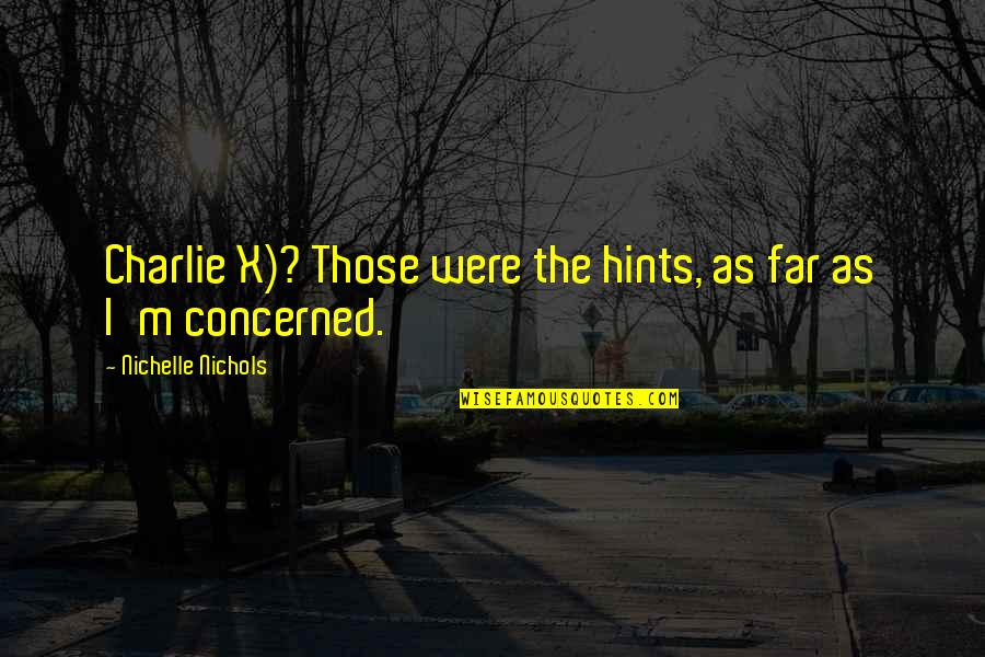 Foerderschule Quotes By Nichelle Nichols: Charlie X)? Those were the hints, as far