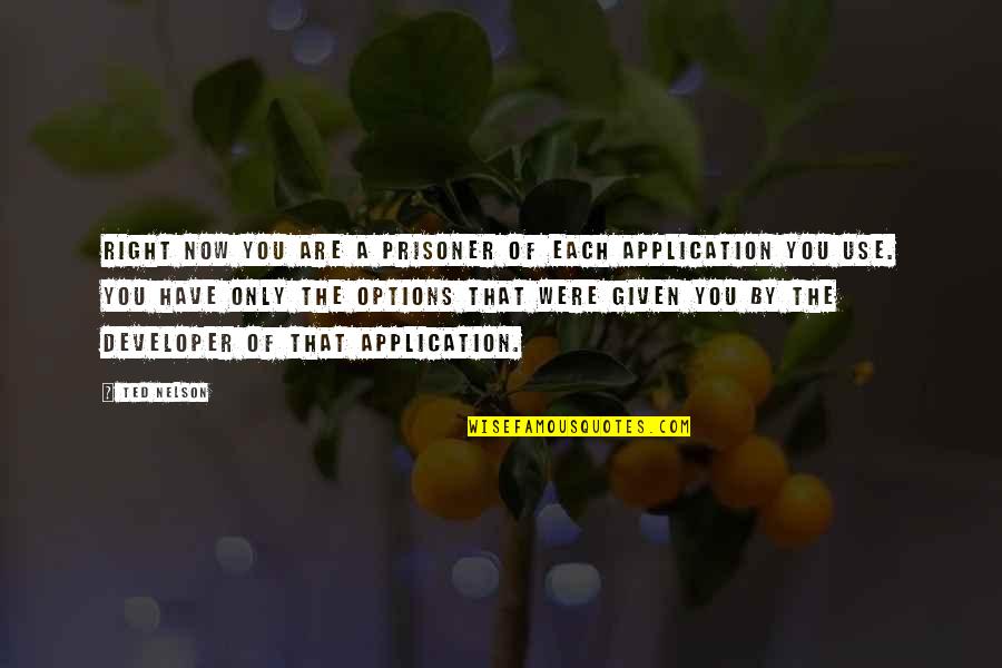 Foerderschule Quotes By Ted Nelson: Right now you are a prisoner of each