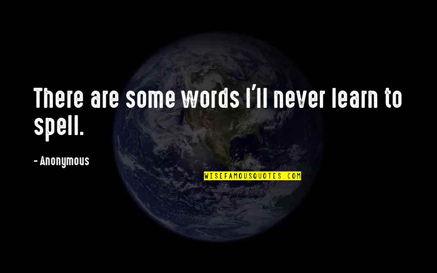 Foerster Algebra Quotes By Anonymous: There are some words I'll never learn to Foerster Algebra Quotes By Anonymous: There are some words I'll never learn to