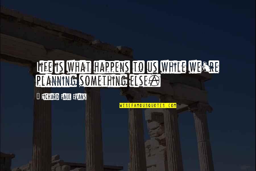 Foerster Algebra Quotes By Richard Paul Evans: Life is what happens to us while we're Foerster Algebra Quotes By Richard Paul Evans: Life is what happens to us while we're