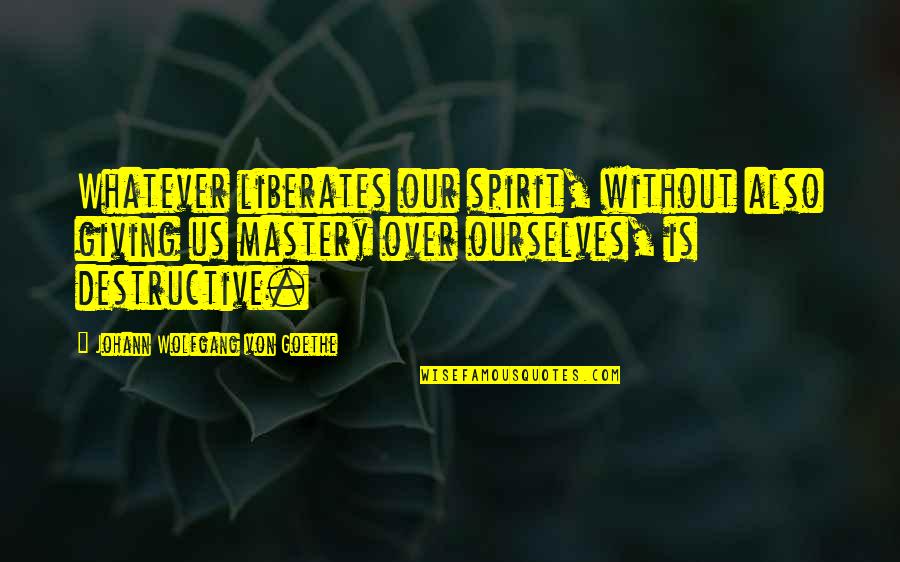 Foetal Position Quotes By Johann Wolfgang Von Goethe: Whatever liberates our spirit, without also giving us