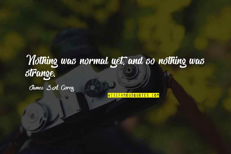 Foetus At 12 Quotes By James S.A. Corey: Nothing was normal yet, and so nothing was Foetus At 12 Quotes By James S.A. Corey: Nothing was normal yet, and so nothing was