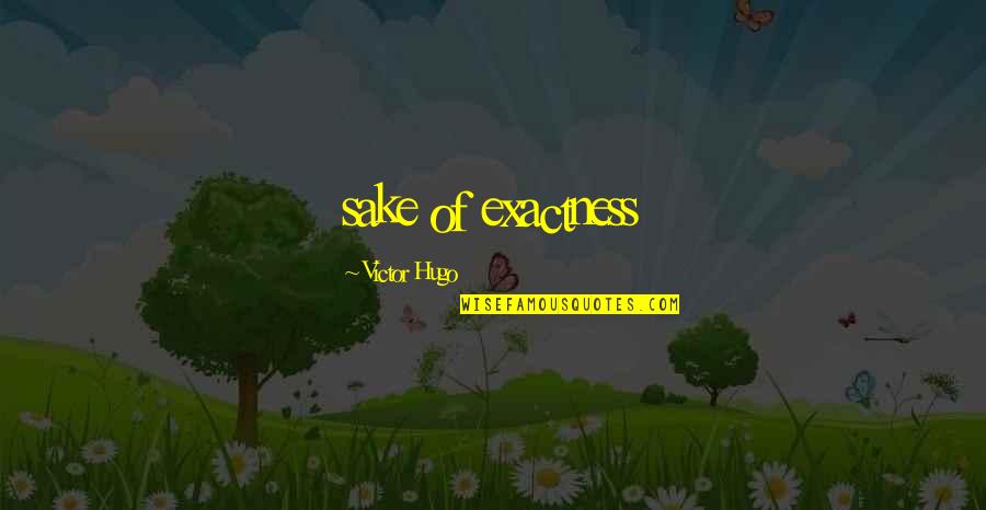 Foetus Developmental Stages Quotes By Victor Hugo: sake of exactness Foetus Developmental Stages Quotes By Victor Hugo: sake of exactness
