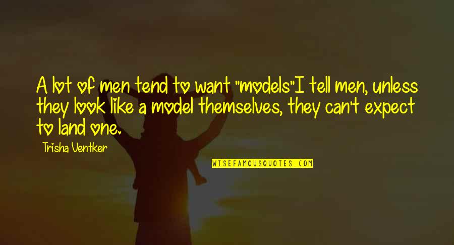 Foever Quotes By Trisha Ventker: A lot of men tend to want "models"I Foever Quotes By Trisha Ventker: A lot of men tend to want "models"I