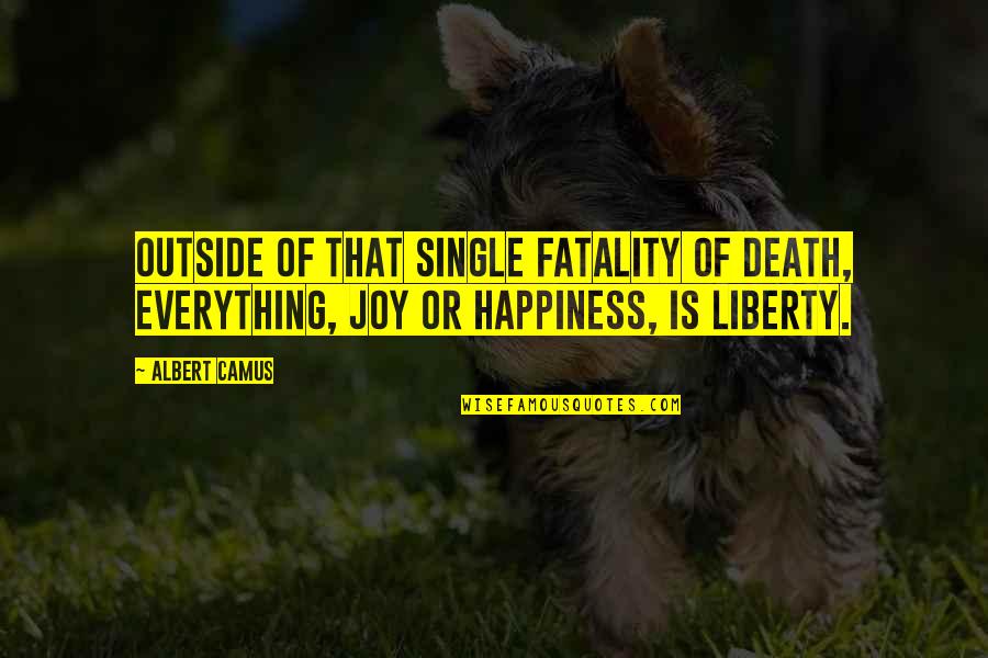 Fofinha Quotes By Albert Camus: Outside of that single fatality of death, everything,