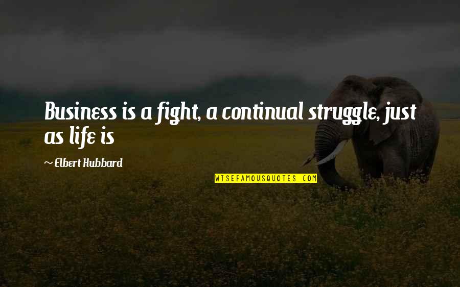 Fofo African Quotes By Elbert Hubbard: Business is a fight, a continual struggle, just