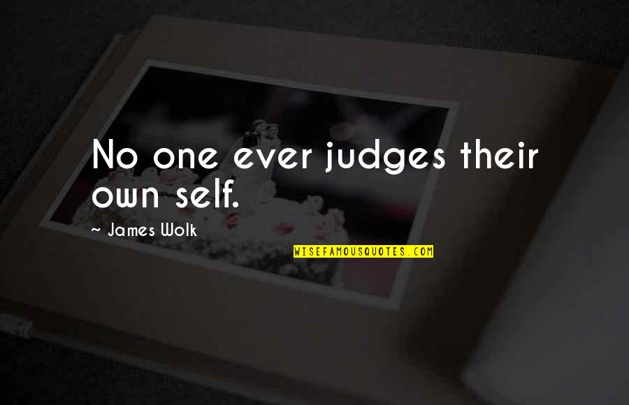 Fofoa Quotes By James Wolk: No one ever judges their own self. Fofoa Quotes By James Wolk: No one ever judges their own self.