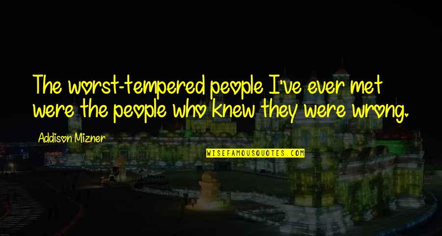 Fofole Quotes By Addison Mizner: The worst-tempered people I've ever met were the