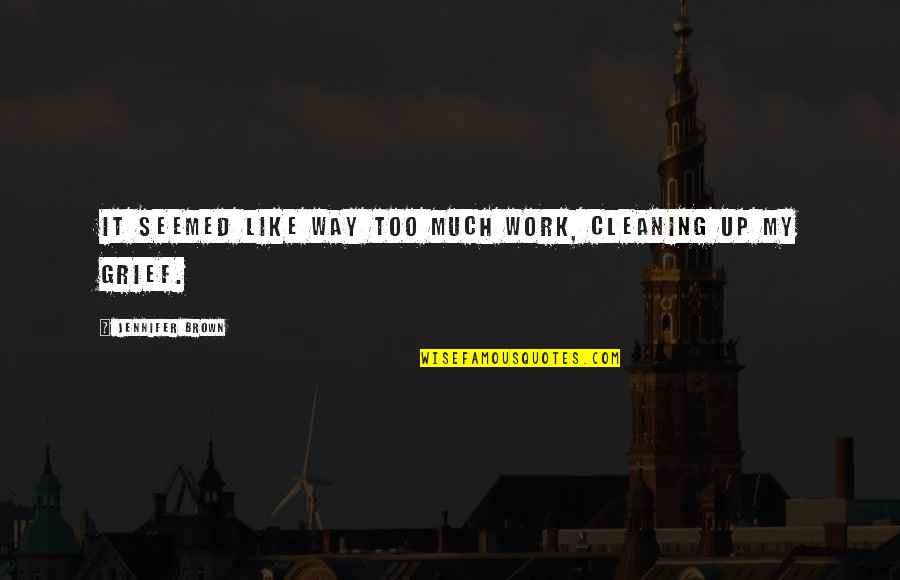 Fofole Quotes By Jennifer Brown: It seemed like way too much work, cleaning Fofole Quotes By Jennifer Brown: It seemed like way too much work, cleaning