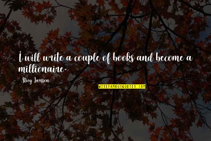 Fofole Quotes By Stieg Larsson: I will write a couple of books and Fofole Quotes By Stieg Larsson: I will write a couple of books and
