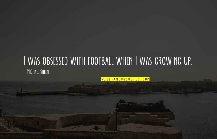 Fog 1980 Quotes By Michael Sheen: I was obsessed with football when I was Fog 1980 Quotes By Michael Sheen: I was obsessed with football when I was