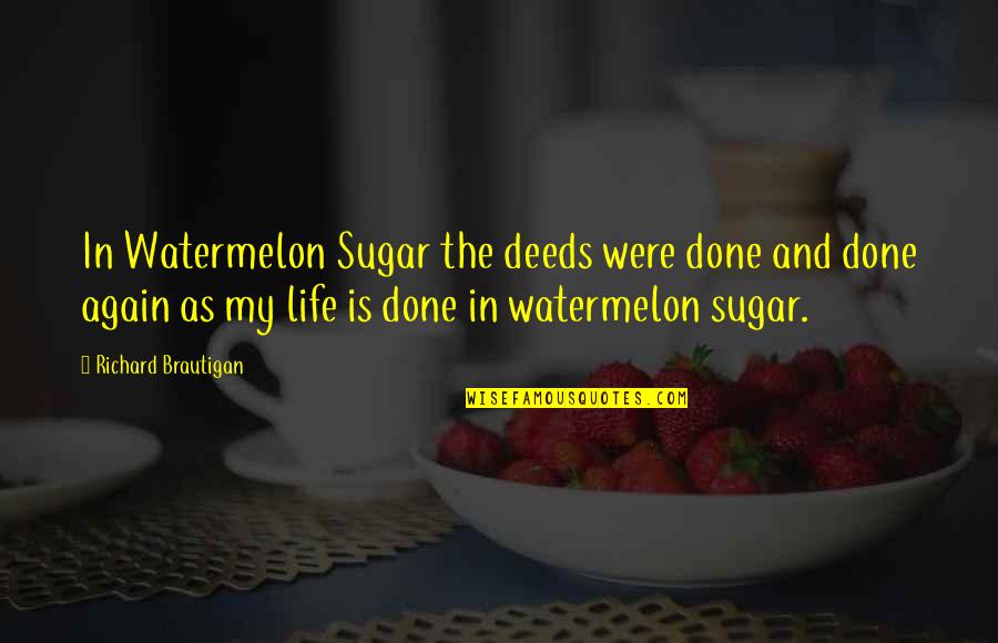 Fog 1980 Quotes By Richard Brautigan: In Watermelon Sugar the deeds were done and