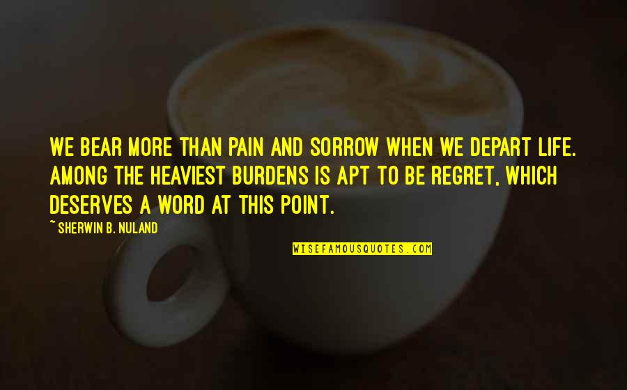 Fog 1980 Quotes By Sherwin B. Nuland: We bear more than pain and sorrow when Fog 1980 Quotes By Sherwin B. Nuland: We bear more than pain and sorrow when