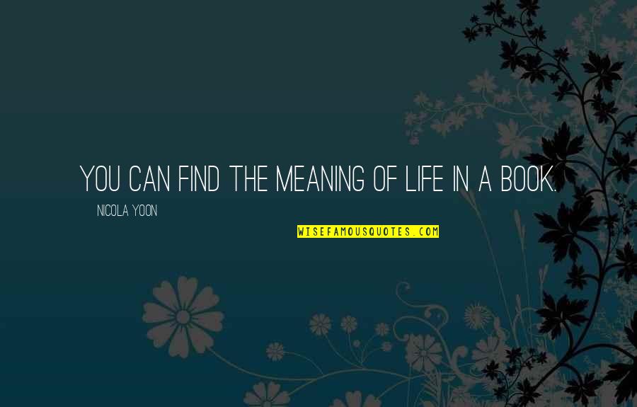 Fog Horn Quotes By Nicola Yoon: You can find the meaning of life in Fog Horn Quotes By Nicola Yoon: You can find the meaning of life in
