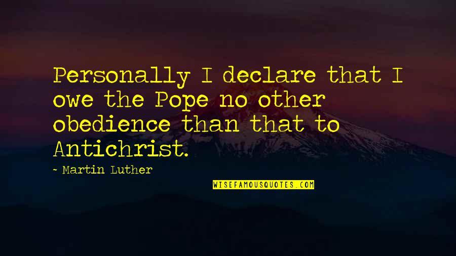 Fog Lifts Quotes By Martin Luther: Personally I declare that I owe the Pope