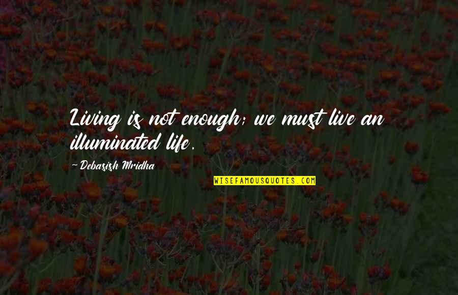 Fog Mist Quotes By Debasish Mridha: Living is not enough; we must live an