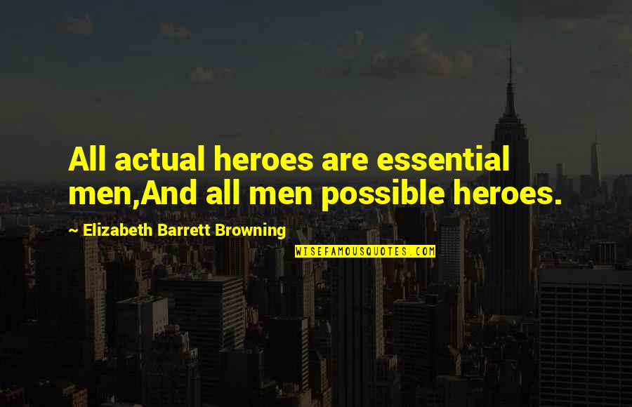 Fog Mist Quotes By Elizabeth Barrett Browning: All actual heroes are essential men,And all men