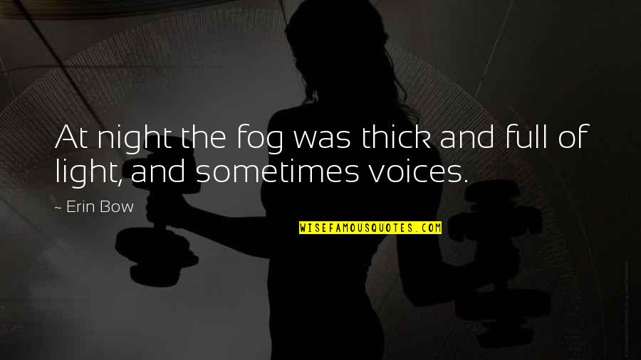 Fog Mist Quotes By Erin Bow: At night the fog was thick and full