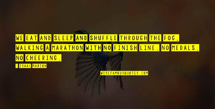 Fog Quotes By Isaac Marion: We eat and sleep and shuffle through the Fog Quotes By Isaac Marion: We eat and sleep and shuffle through the