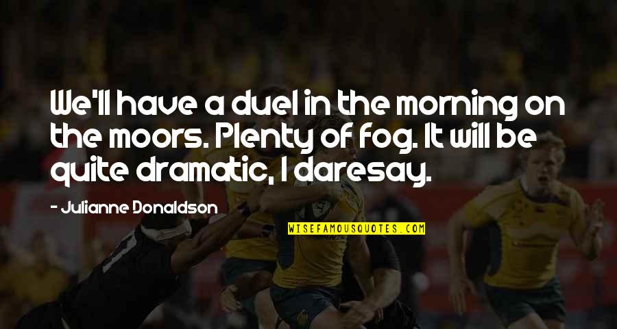Fog Quotes By Julianne Donaldson: We'll have a duel in the morning on Fog Quotes By Julianne Donaldson: We'll have a duel in the morning on