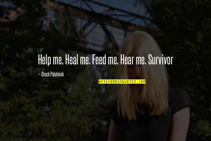 Fogacci Topline Quotes By Chuck Palahniuk: Help me. Heal me. Feed me. Hear me.