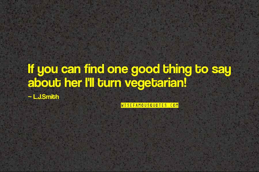 Fogarasi P G P Sz Quotes By L.J.Smith: If you can find one good thing to
