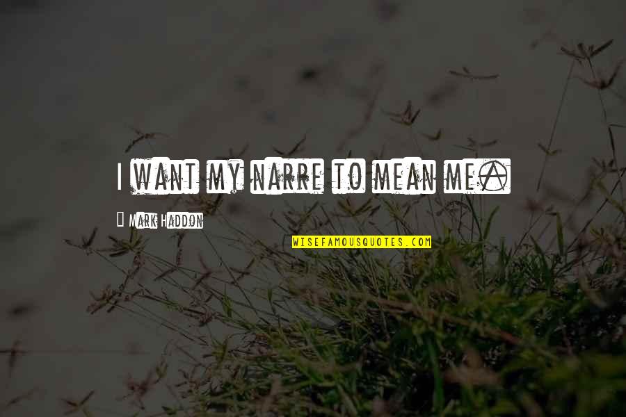 Fogarasi P G P Sz Quotes By Mark Haddon: I want my narre to mean me. Fogarasi P G P Sz Quotes By Mark Haddon: I want my narre to mean me.