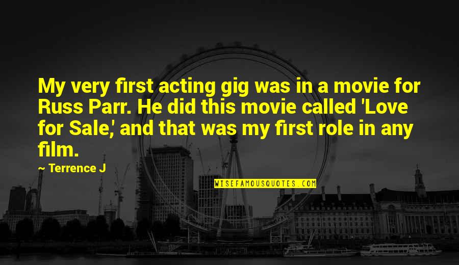 Fogarasi Tan R Quotes By Terrence J: My very first acting gig was in a Fogarasi Tan R Quotes By Terrence J: My very first acting gig was in a