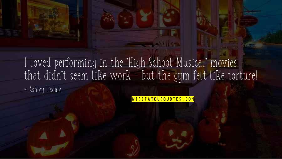Fogata Quotes By Ashley Tisdale: I loved performing in the 'High School Musical' Fogata Quotes By Ashley Tisdale: I loved performing in the 'High School Musical'