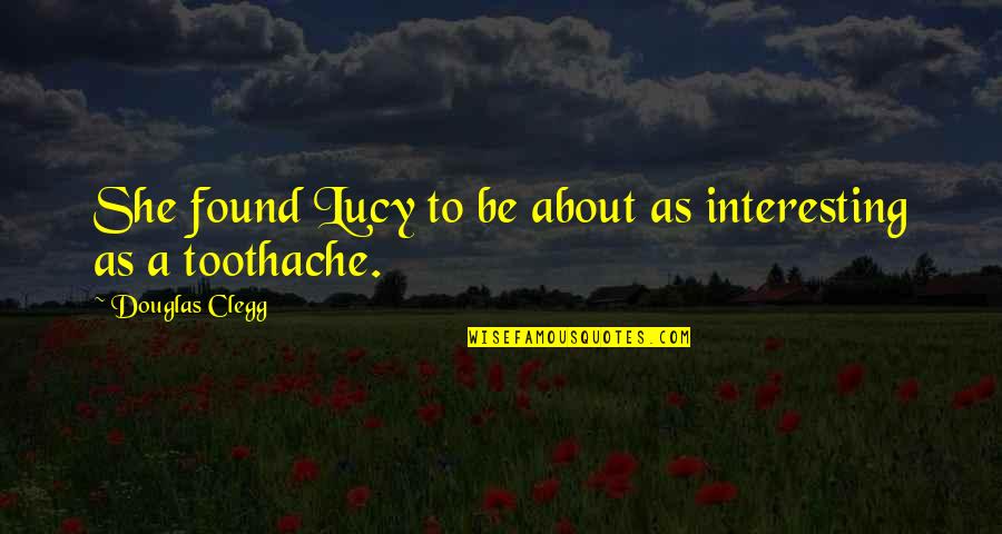 Fogbound Quotes By Douglas Clegg: She found Lucy to be about as interesting