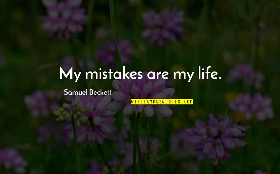 Fogel Quotes By Samuel Beckett: My mistakes are my life.