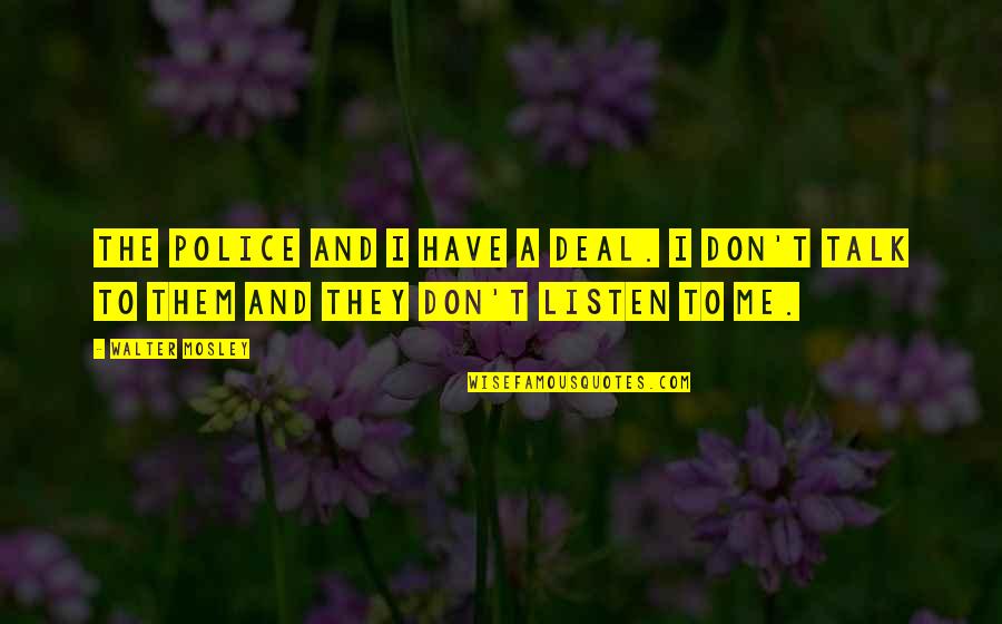 Fogerty Arena Quotes By Walter Mosley: The police and I have a deal. I