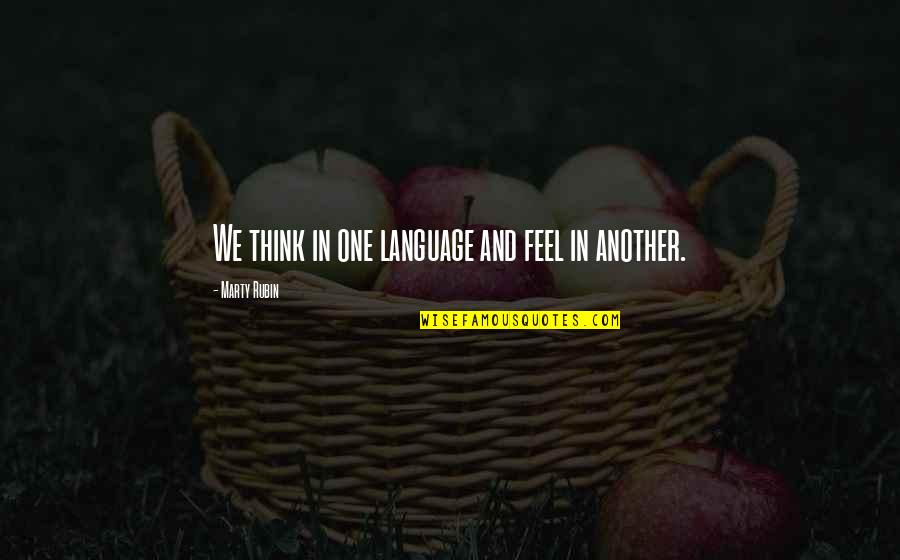 Fogerty Centerfield Quotes By Marty Rubin: We think in one language and feel in Fogerty Centerfield Quotes By Marty Rubin: We think in one language and feel in