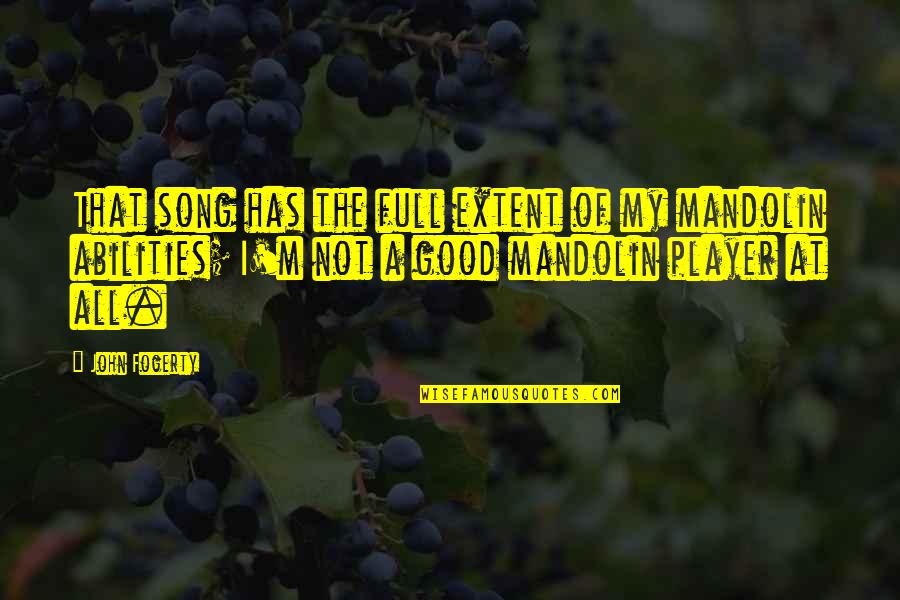 Fogerty Quotes By John Fogerty: That song has the full extent of my Fogerty Quotes By John Fogerty: That song has the full extent of my
