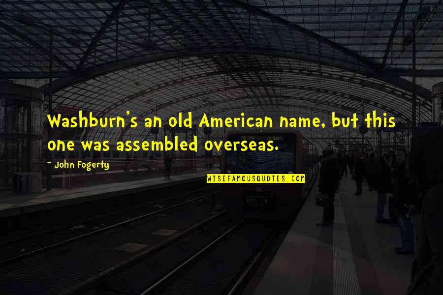 Fogerty Quotes By John Fogerty: Washburn's an old American name, but this one