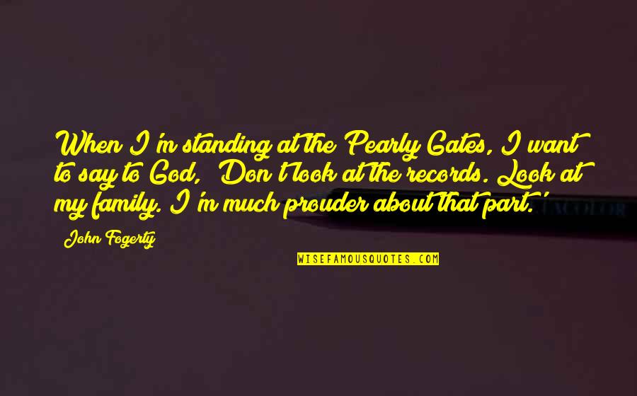 Fogerty Quotes By John Fogerty: When I'm standing at the Pearly Gates, I Fogerty Quotes By John Fogerty: When I'm standing at the Pearly Gates, I