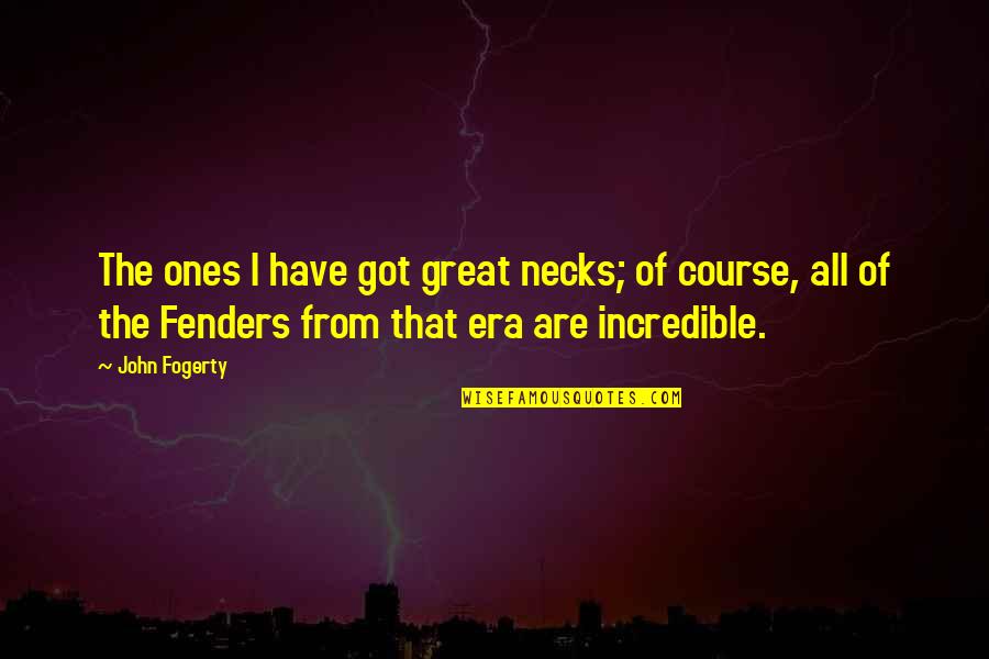 Fogerty Quotes By John Fogerty: The ones I have got great necks; of Fogerty Quotes By John Fogerty: The ones I have got great necks; of