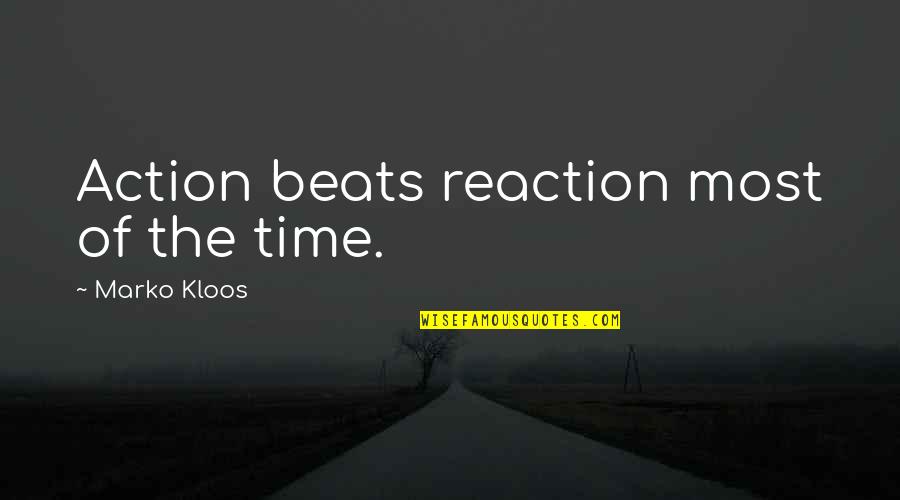 Fogeydom Quotes By Marko Kloos: Action beats reaction most of the time.