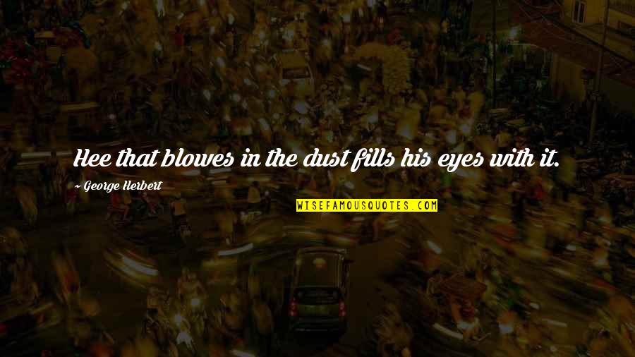 Foggal Lmodni Quotes By George Herbert: Hee that blowes in the dust fills his