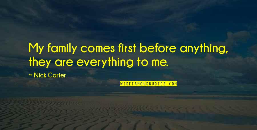 Foggiest Quotes By Nick Carter: My family comes first before anything, they are