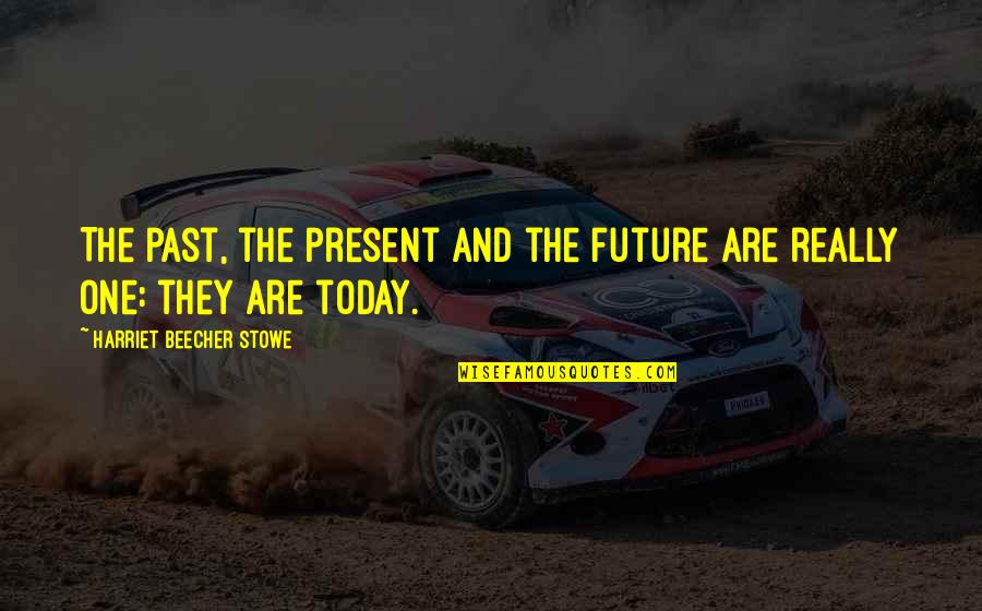 Fogging Glasses Quotes By Harriet Beecher Stowe: The past, the present and the future are Fogging Glasses Quotes By Harriet Beecher Stowe: The past, the present and the future are