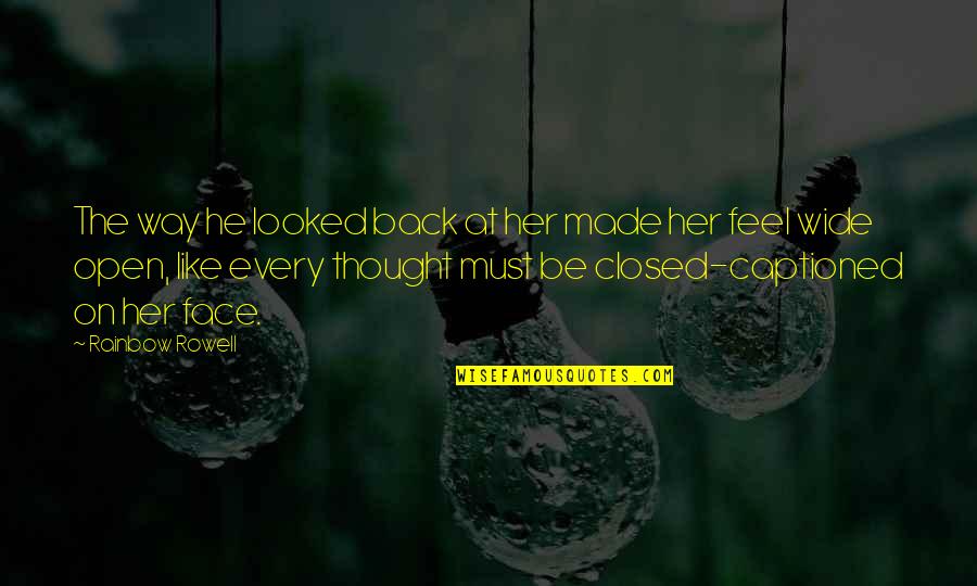 Foggy Days Quotes By Rainbow Rowell: The way he looked back at her made Foggy Days Quotes By Rainbow Rowell: The way he looked back at her made