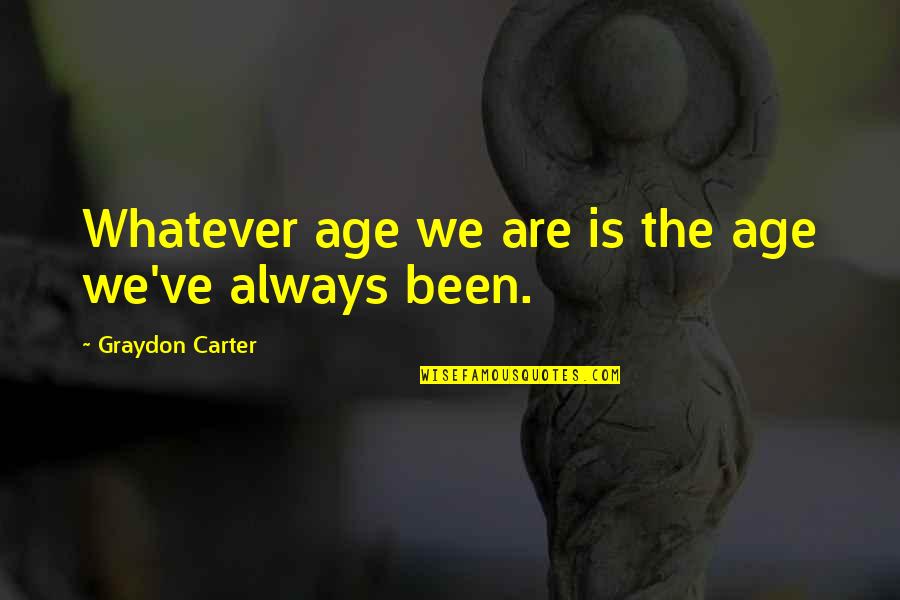 Foggy Dewhurst Quotes By Graydon Carter: Whatever age we are is the age we've