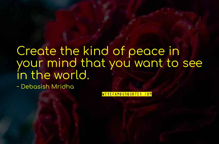 Foggy Inspirational Quotes By Debasish Mridha: Create the kind of peace in your mind