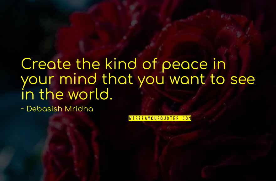 Foggy Inspirational Quotes By Debasish Mridha: Create the kind of peace in your mind Foggy Inspirational Quotes By Debasish Mridha: Create the kind of peace in your mind