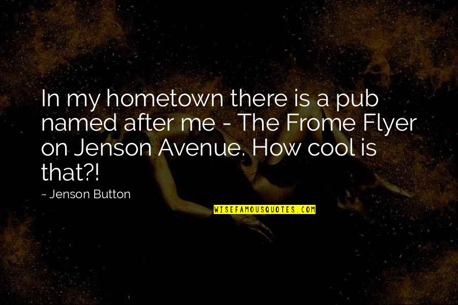 Foggy Inspirational Quotes By Jenson Button: In my hometown there is a pub named Foggy Inspirational Quotes By Jenson Button: In my hometown there is a pub named