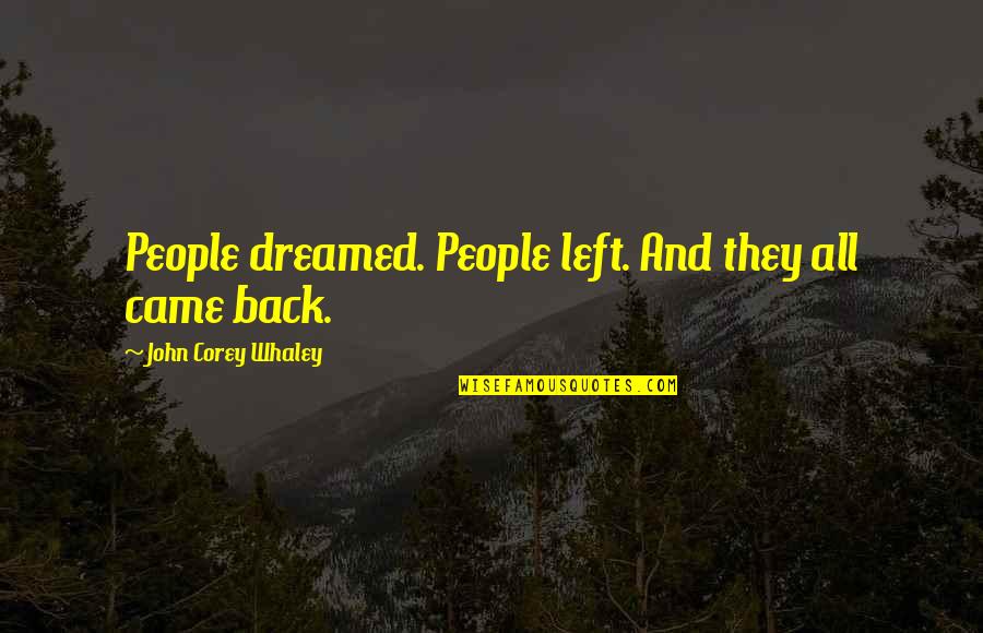 Foggy Monday Morning Quotes By John Corey Whaley: People dreamed. People left. And they all came