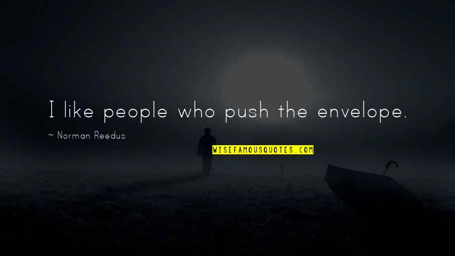 Foggy Monday Morning Quotes By Norman Reedus: I like people who push the envelope.
