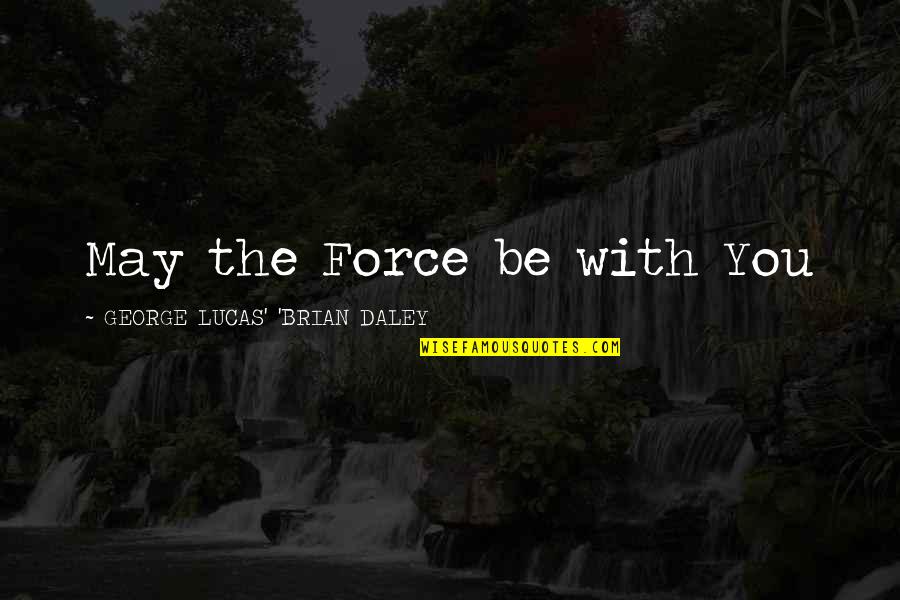 Foggy Mountain Quotes By GEORGE LUCAS' 'BRIAN DALEY: May the Force be with You Foggy Mountain Quotes By GEORGE LUCAS' 'BRIAN DALEY: May the Force be with You
