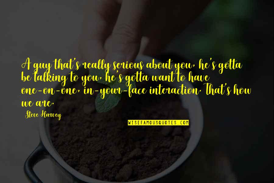 Foggy Mountain Quotes By Steve Harvey: A guy that's really serious about you, he's Foggy Mountain Quotes By Steve Harvey: A guy that's really serious about you, he's